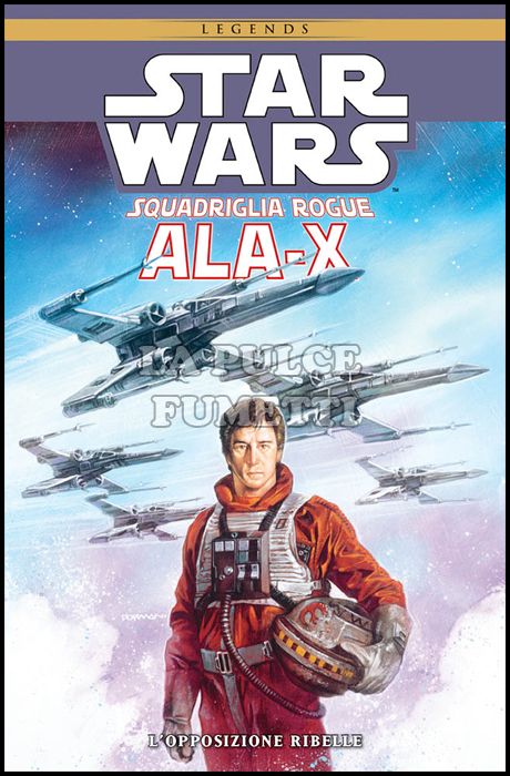 100% PANINI COMICS - STAR WARS: ALA-X SQUADRIGLIA ROGUE: L'OPPOSIZIONE RIBELLE - LEGENDS